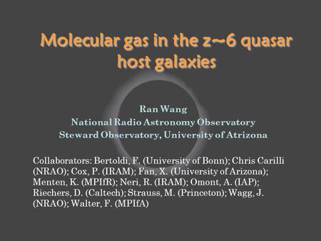 Molecular gas in the z~6 quasar host galaxies Ran Wang National Radio Astronomy Observatory Steward Observatory, University of Atrizona Collaborators: