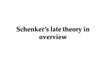 Schenker’s late theory in overview