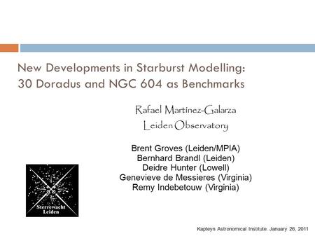 New Developments in Starburst Modelling: 30 Doradus and NGC 604 as Benchmarks Rafael Martínez-Galarza Leiden Observatory Brent Groves (Leiden/MPIA) Bernhard.