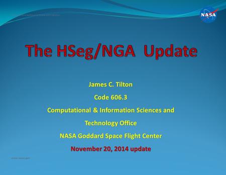 James C. Tilton Code 606.3 Computational & Information Sciences and Technology Office NASA Goddard Space Flight Center November 20, 2014 update National.