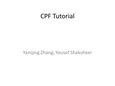 CPF Tutorial Yanqing Zhang, Yousef Shaksheer. CPF Tutorial First, you will need to create a.cpf file. Here we will use “synth.cpf” as an example, which.