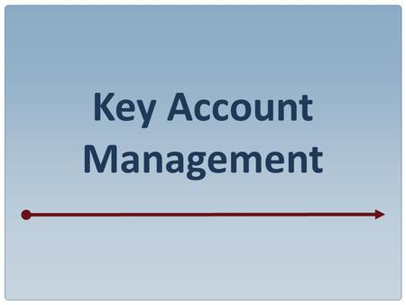Key Account Management. KEY ACCOUNTS 80% from 20% CUSTOMERS Buying regularly from you PROSPECTS Visited but not yet buying SUSPECTS Identified but not.