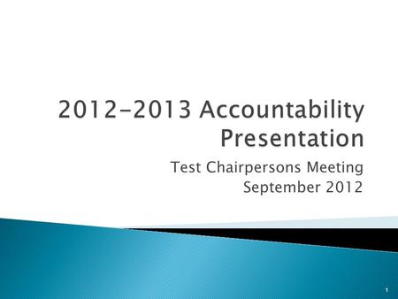 Test Chairpersons Meeting September 2012 1. A ccountability R esearch and M easurement  On February 28, 2012, the State Board of Education considered.