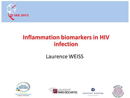 Inflammation biomarkers in HIV infection Laurence WEISS.