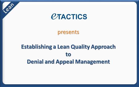 Presents Establishing a Lean Quality Approach to Denial and Appeal Management.
