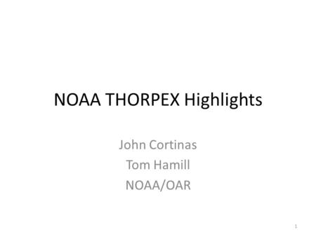 NOAA THORPEX Highlights John Cortinas Tom Hamill NOAA/OAR 1.