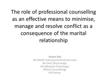 The role of professional counselling as an effective means to minimise, manage and resolve conflict as a consequence of the marital relationship Yaseen.