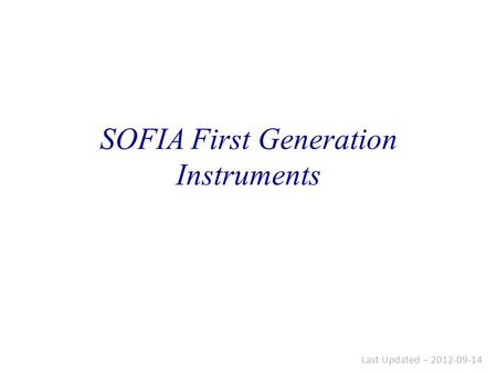 SOFIA First Generation Instruments Last Updated – 2012-09-14.
