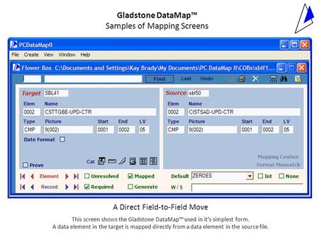 Gladstone DataMap™ Samples of Mapping Screens A Direct Field-to-Field Move This screen shows the Gladstone DataMap™ used in it’s simplest form. A data.