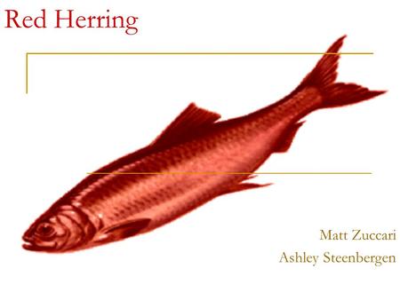 Red Herring Matt Zuccari Ashley Steenbergen. The man tries to divert the conversation to something that is completely irrelevant but more supportive of.