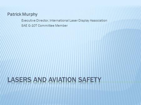 Patrick Murphy Executive Director, International Laser Display Association SAE G-10T Committee Member.