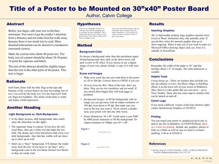Title of a Poster to be Mounted on 30”x40” Poster Board Author, Calvin College Before you begin, edit your text to the bare minimum. You want to get the.