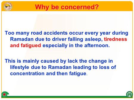 Why be concerned? Too many road accidents occur every year during Ramadan due to driver falling asleep, tiredness and fatigued especially in the afternoon.