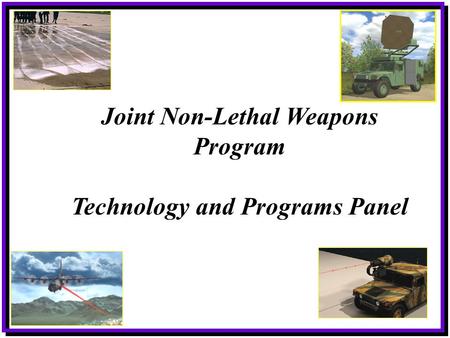 Joint Non-Lethal Weapons Program Technology and Programs Panel.