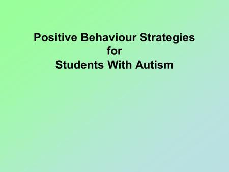 Positive Behaviour Strategies for Students With Autism.