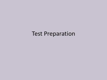 Test Preparation. General Test Preparation Learning Take good notes in your class lectures and textbooks Review your notes soon after class/lecture Review.