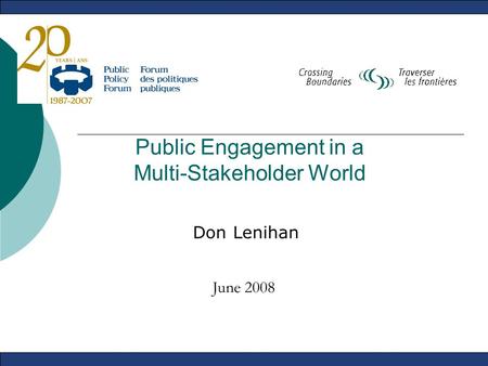 Public Engagement in a Multi-Stakeholder World Don Lenihan June 2008.
