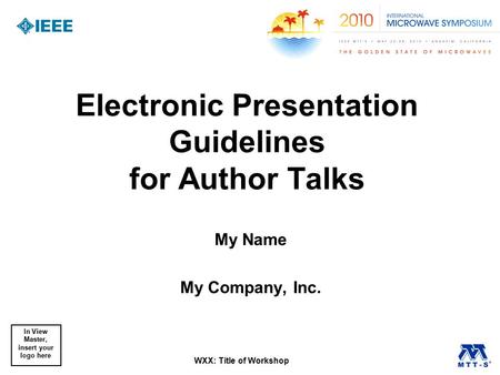 In View Master, insert your logo here WXX: Title of Workshop Electronic Presentation Guidelines for Author Talks My Name My Company, Inc.