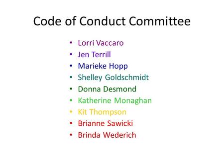 Code of Conduct Committee Lorri Vaccaro Jen Terrill Marieke Hopp Shelley Goldschmidt Donna Desmond Katherine Monaghan Kit Thompson Brianne Sawicki Brinda.