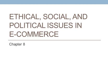 Ethical, Social, and Political Issues in E-Commerce