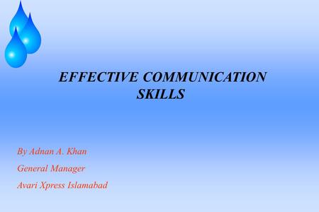 EFFECTIVE COMMUNICATION SKILLS By Adnan A. Khan General Manager Avari Xpress Islamabad.