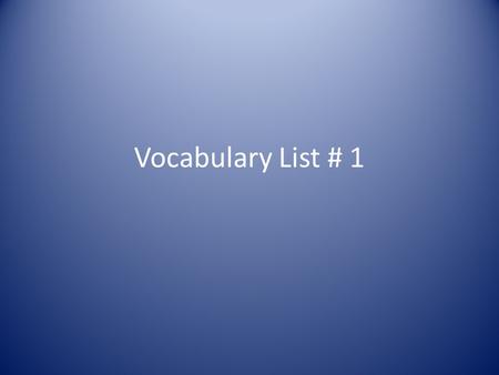 Vocabulary List # 1. Accustom Every fall the students accustom themselves to the new schedule. Definition: to make familiar.