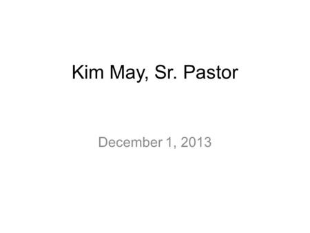 Kim May, Sr. Pastor December 1, 2013. Acts Series, Week #7 “The Devoted Church” Acts 2:42-47.