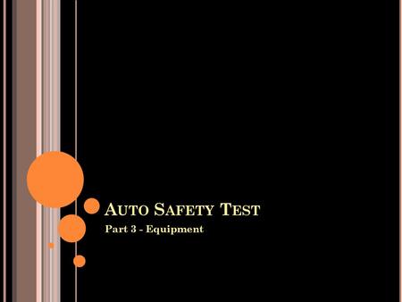 A UTO S AFETY T EST Part 3 - Equipment. J ACKS ARE USED TO : Hold a car up while working under it Raise a car Move a car Keep a car in place.