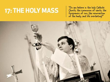 You will be able to: Recall the four ways that Holy Communion changes you. Explain Mass attendance on Sundays and Holy Days of Obligation in terms of.