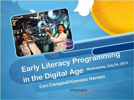 Early Literacy Programming in the Digital Age Cen Campbell/Genesis Hansen Wednesday, July 24, 2013.