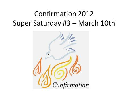 Confirmation 2012 Super Saturday #3 – March 10th.