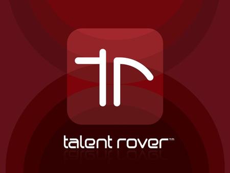 Copyright © 2014 Talent Rover Inc. All rights reserved. Talent Rover is a trademark in the United States and or other countries.