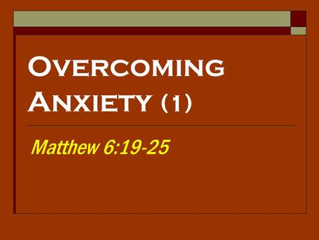 Overcoming Anxiety (1) Matthew 6:19-25. 2 “Anxiety Disorders are the most common mental illness in the U.S. with 40 million (18.1%) of the adult U.S.