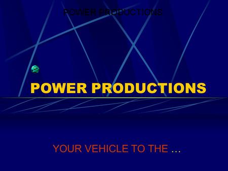 POWER PRODUCTIONS YOUR VEHICLE TO THE … INTERNET SUPER INFORMATIONAL HIGHWAY WWW World Wide Web.