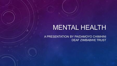 Mental health a presentation by Paidamoyo chimhini deaf Zimbabwe trust