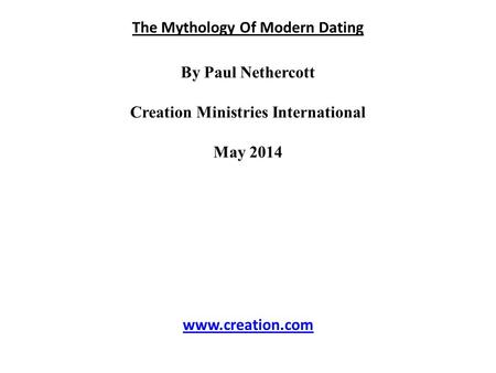 The Mythology Of Modern Dating By Paul Nethercott Creation Ministries International May 2014 www.creation.com.