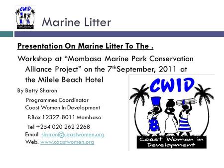 Marine Litter Presentation On Marine Litter To The. Workshop at “Mombasa Marine Park Conservation Alliance Project” on the 7 th September, 2011 at the.