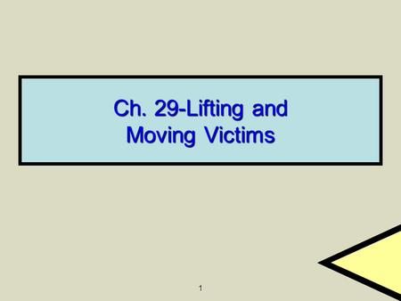 1 Ch. 29-Lifting and Moving Victims. 2 General Principles of Moving If you find a victim in a facedown position, move the person to an assessment position.