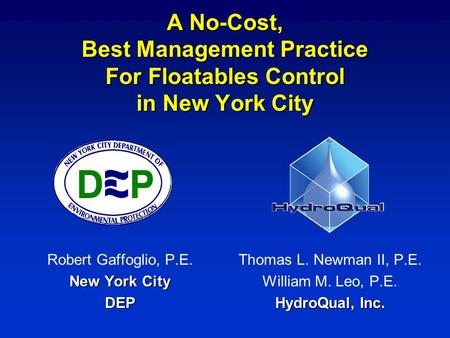 A No-Cost, Best Management Practice For Floatables Control in New York City Thomas L. Newman II, P.E. William M. Leo, P.E. HydroQual, Inc. Robert Gaffoglio,