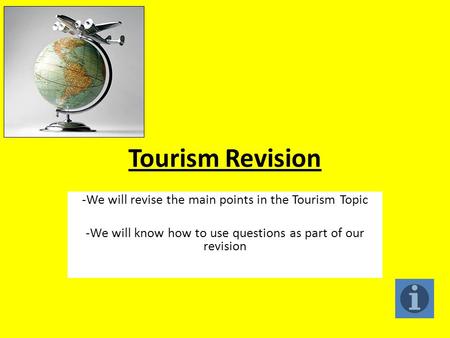 Tourism Revision -We will revise the main points in the Tourism Topic