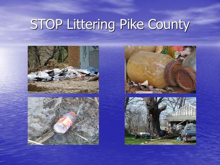 STOP Littering Pike County. Where Does Our Litter Come From Fast Food Waste33% Fast Food Waste33% Paper29% Paper29% Aluminum28% Aluminum28% Glass 6% Glass.