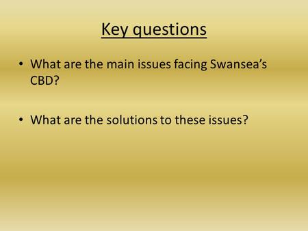 Key questions What are the main issues facing Swansea’s CBD?