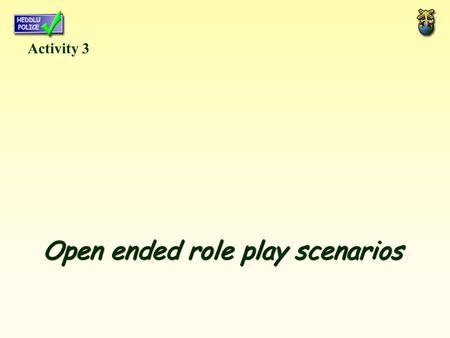 Open ended role play scenarios Activity 3. 1 You are an old lady who has lived in the neighbourhood most of your life. Recently, a group of ten-year-olds.
