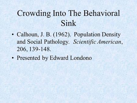 Crowding Into The Behavioral Sink
