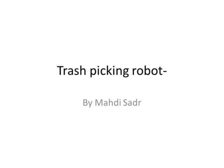 Trash picking robot- By Mahdi Sadr. Problem Statement? Problem Statement: The problem is that Qatar as a country is nice but when it comes to littering.