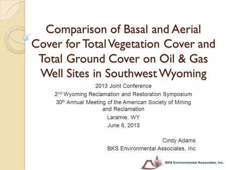 Comparison of Basal and Aerial Cover for Total Vegetation Cover and Total Ground Cover on Oil & Gas Well Sites in Southwest Wyoming 2013 Joint Conference.