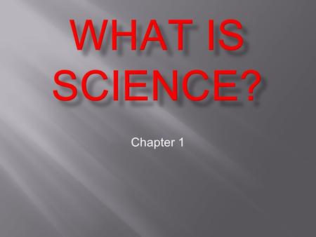 Chapter 1.  Scientific method  Procedures used to solve problems and answer questions that can include…