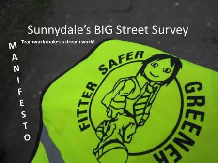 Sunnydale’s BIG Street Survey MANIFESTOMANIFESTO Teamwork makes a dream work!