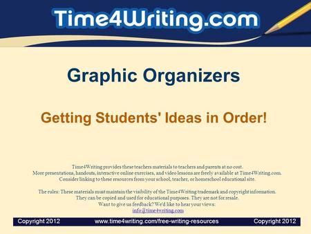 Graphic Organizers Getting Students' Ideas in Order! Time4Writing provides these teachers materials to teachers and parents at no cost. More presentations,