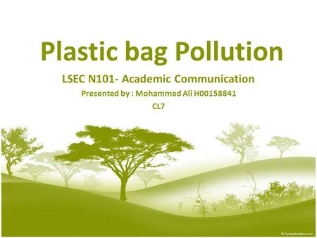 Plastic bag Pollution LSEC N101- Academic Communication Presented by : Mohammed Ali H00158841 CL7.